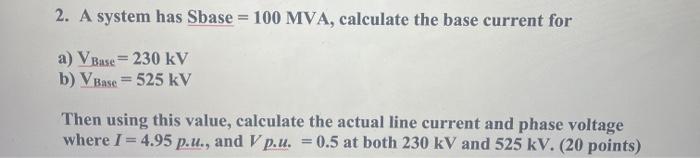 Solved 2. A system has Sbase = 100 MVA, calculate the base | Chegg.com