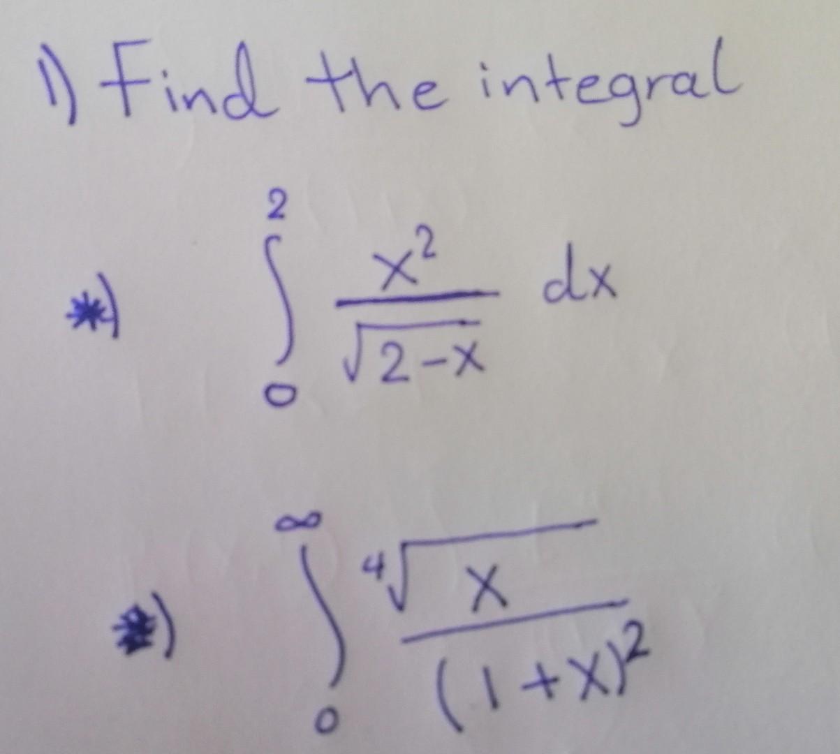 Solved 1) Find the integral 2 x² dx √2-X 8 Х *) ( 1 + x2 0 | Chegg.com