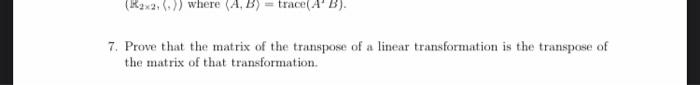 Solved 7. Prove that the matrix of the transpose of a linear | Chegg.com