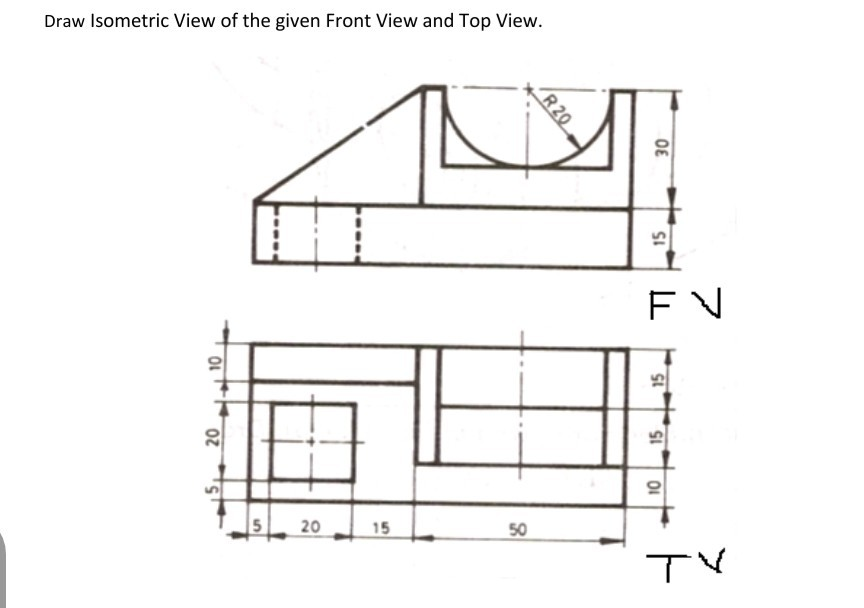 Solved Draw Isometric View of the given Front View and Top | Chegg.com