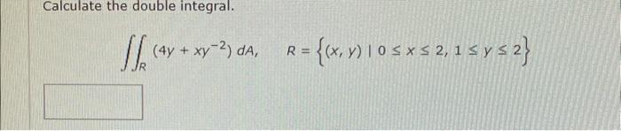 Calculate the double integral. \[ \iint_{R}\left(4 y+x y^{-2}\right) d A, \quad R=\{(x, y) \mid 0 \leq x \leq 2,1 \leq y \leq