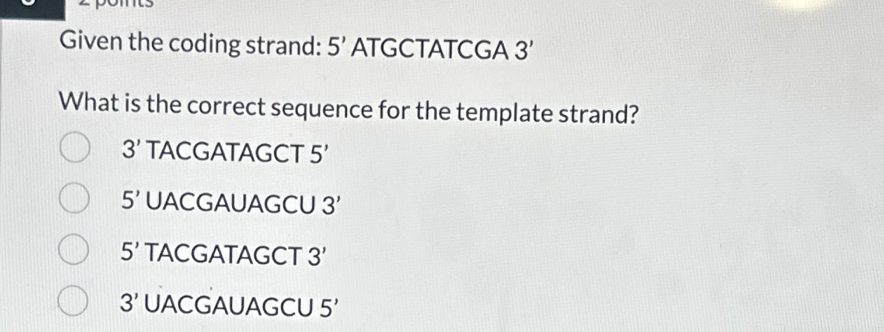 Solved Given the coding strand: 5' ﻿ATGCTATCGA 3'What is the | Chegg.com