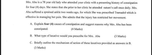 Mrs. Abu is a 78 year old lady who attended your clinic with a presenting history of constipation for four (4) days. She stat