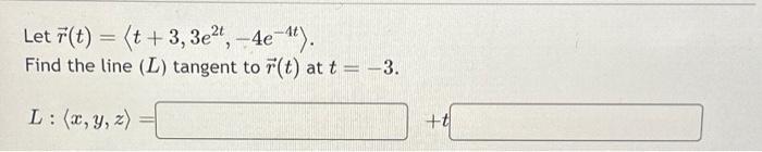 Solved Let R T T 3 3e²t 4e 4t Find The Line L