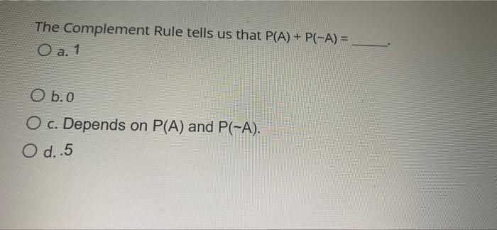 Solved The Complement Rule tells us that P(A) + P(-A) = O a. | Chegg.com