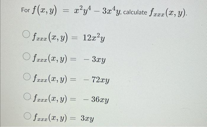 For \( f(x, y)=x^{2} y^{4}-3 x^{4} y \), calculate \( f_{x x x}(x, y) \) \[ \begin{array}{l} f_{x x x}(x, y)=12 x^{2} y \\ f_