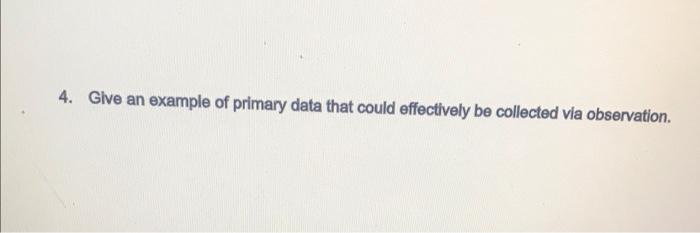 solved-4-give-an-example-of-primary-data-that-could-chegg