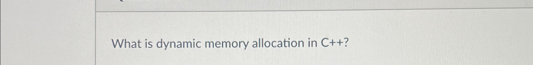 Solved What is dynamic memory allocation in C++ ? | Chegg.com