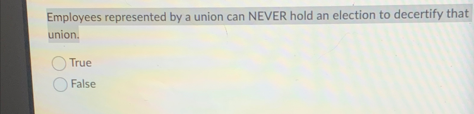 Solved Employees represented by a union can NEVER hold an | Chegg.com