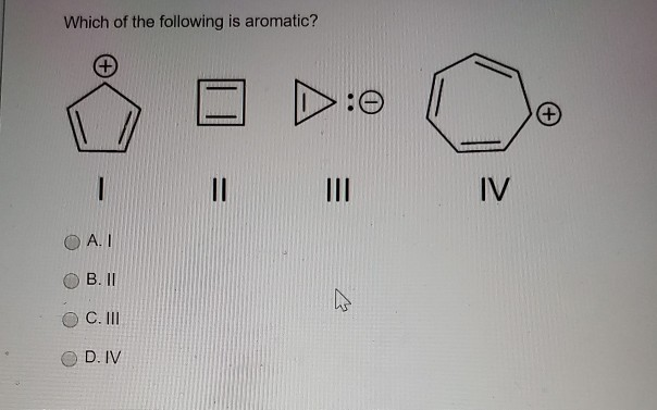 Solved Which Of The Following Is Aromatic U Ed 0 L Iv O Chegg Com