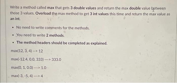Solved Write a method called max that gets 3 double values | Chegg.com