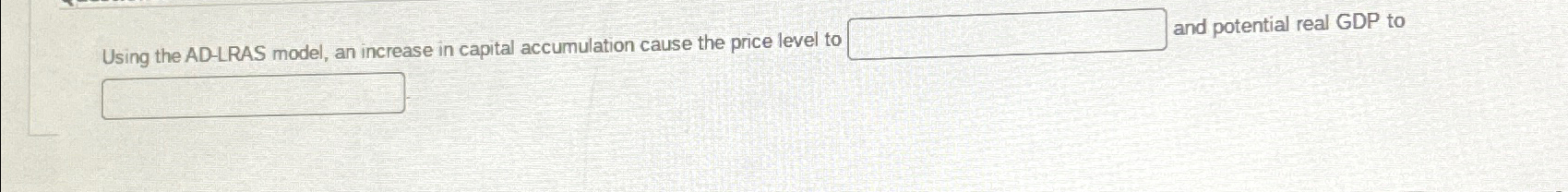 Solved Using the AD-LRAS model, an increase in capital | Chegg.com