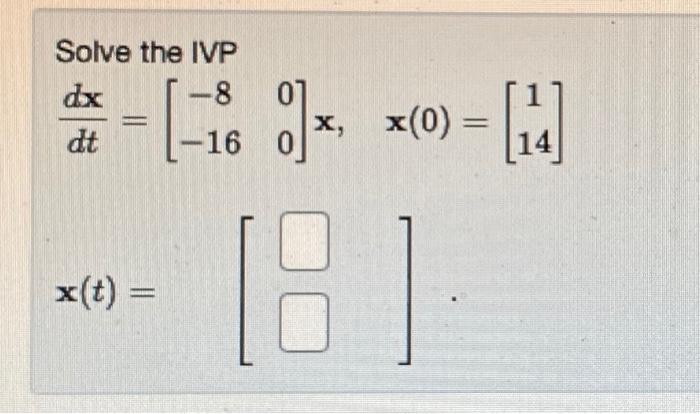 Solved Solve The Ivp Dx 8 16 Dt X T 0]x 181 X X 0