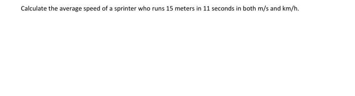Solved Calculate the average speed of a sprinter who runs 15 | Chegg.com