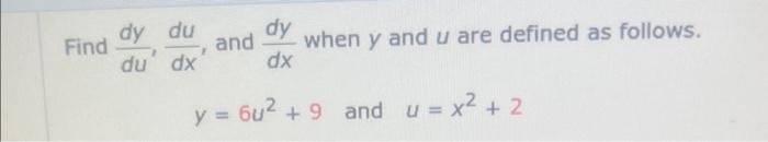 Solved find dy/du, du/dx, and dy/dx when y and u are defined | Chegg.com