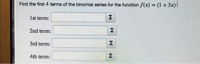 Solved Find the first 4 terms of the binomial series for the | Chegg.com