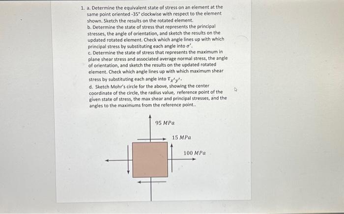 1. a. Determine the equivalent state of stress on an element at the same point oriented \( -35^{\circ} \) clockwise with resp