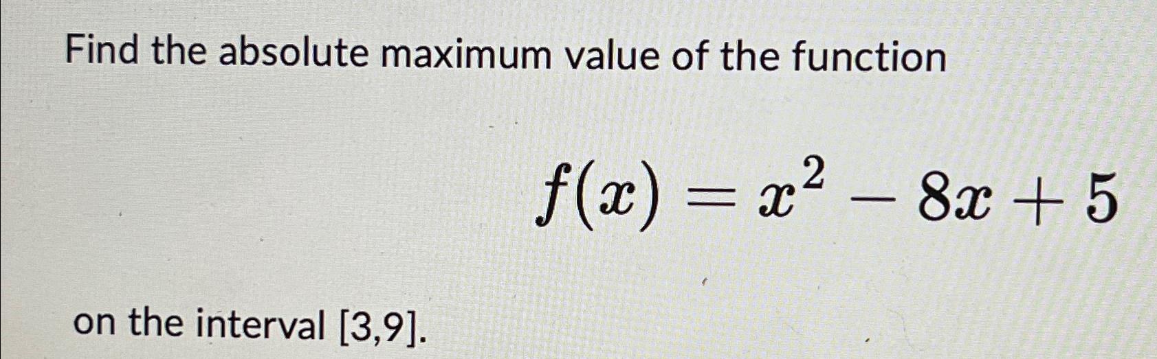 Solved Find the absolute maximum value of the | Chegg.com