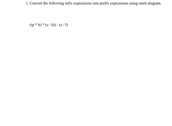 Solved 1. Convert the following infix expressions into | Chegg.com