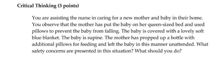 Critical Thinking (3 points) You are assisting the nurse in caring for a new mother and baby in their home. You observe that