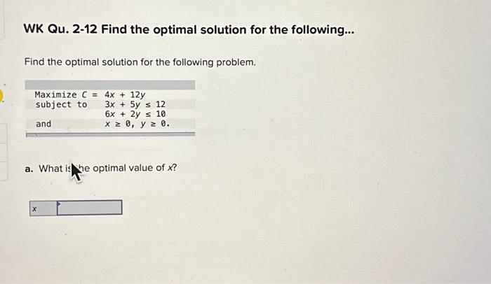 Solved WK Qu. 2-12 Find the optimal solution for the | Chegg.com