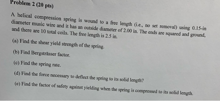 Helical Spring Sample Problem Solved Problem 2 (20 pts) A helical compression spring is | Chegg.com