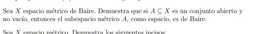 Sea \( X \) espacio métrico de Baire. Demuestra que si \( A \subseteq X \) es un conjunto abierto y no vacío, entonces el sub