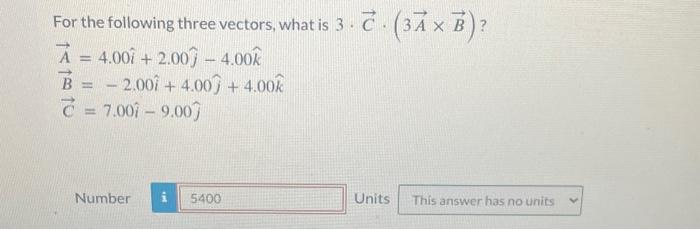 Solved For the following three vectors, what is 3⋅C⋅(3A×B) ? | Chegg.com