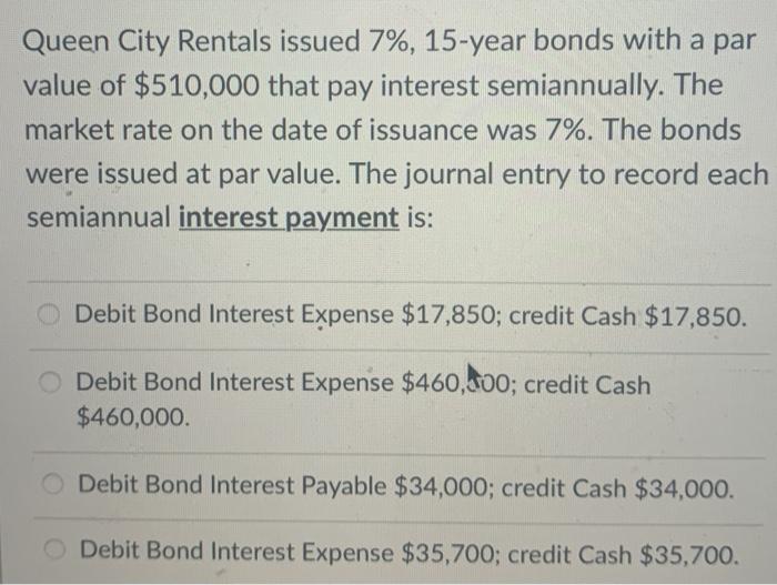 Solved Queen City Rentals issued 7, 15year bonds with a