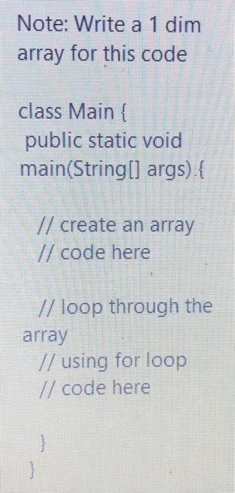 Solved Note: Write a 1 dim a array for this code class Main | Chegg.com