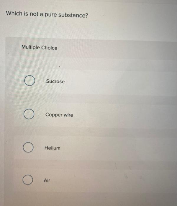 Solved Which is not a pure substance? Multiple Choice o