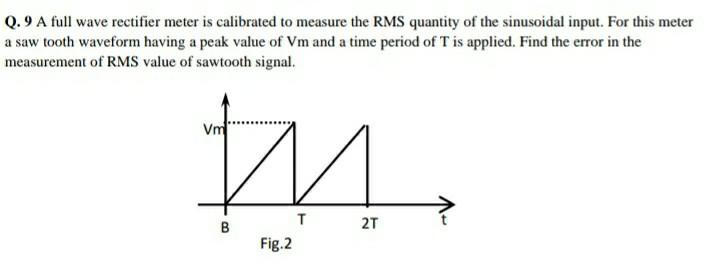 Sawtooth Rms Solved Q.9 A full wave rectifier meter is calibrated to | Chegg.com