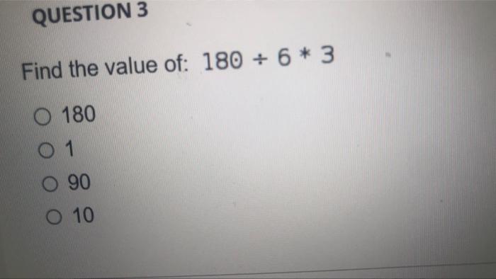 Solved QUESTION 3 Find the value of: 180 + 6* 3 O 180 0 1 O | Chegg.com