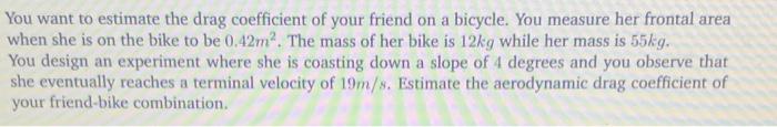 Solved You want to estimate the drag coefficient of your | Chegg.com