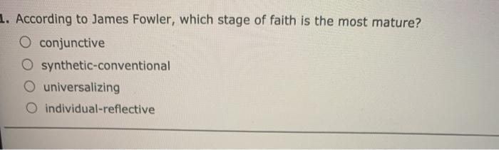 Solved 1. According to James Fowler, which stage of faith is | Chegg.com