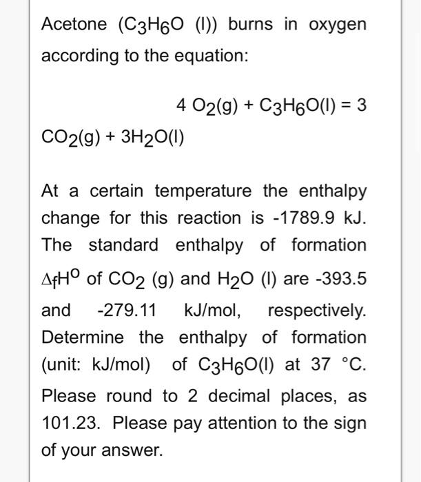 Solved Acetone (C3H6O (I)) burns in oxygen according to the