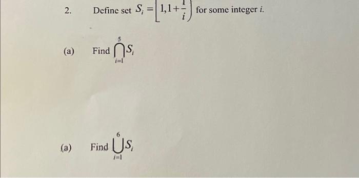 Solved 2. Define set Si=[1,1+i1] for some integer i. (a) | Chegg.com