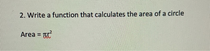 Solved 2. Write a function that calculates the area of a | Chegg.com
