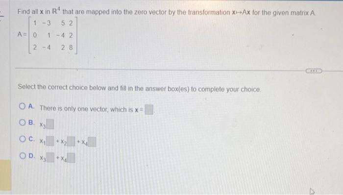 Solved Find all x in R4 that are mapped into the zero vector | Chegg.com