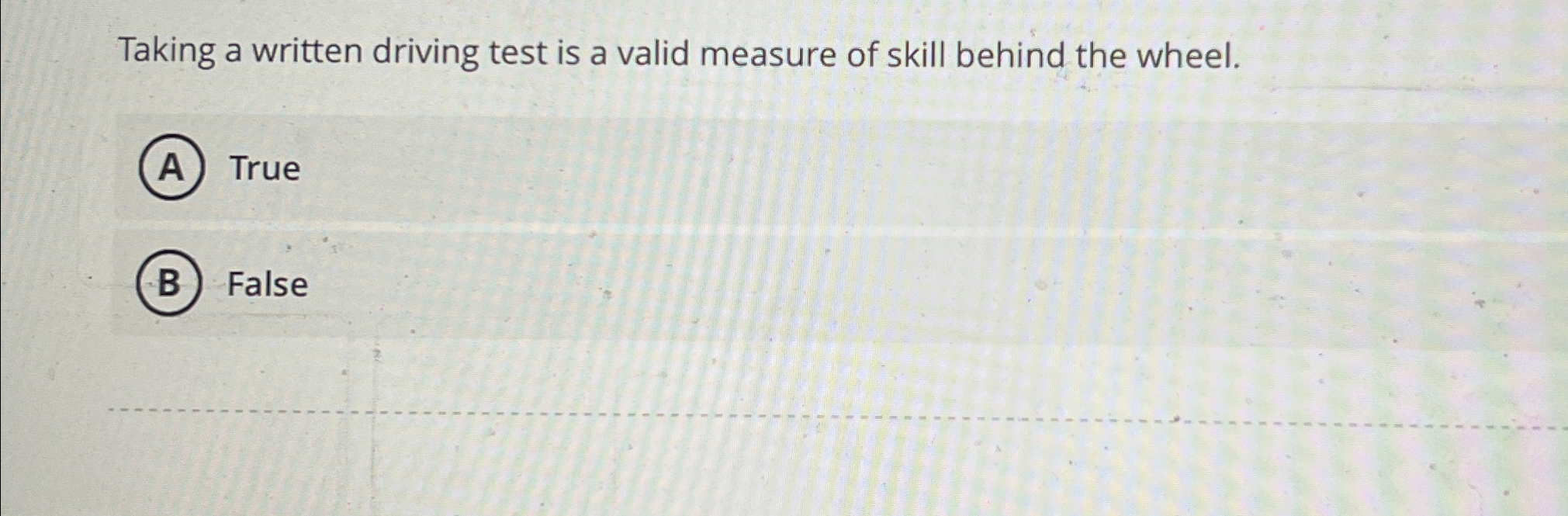 Solved Taking a written driving test is a valid measure of