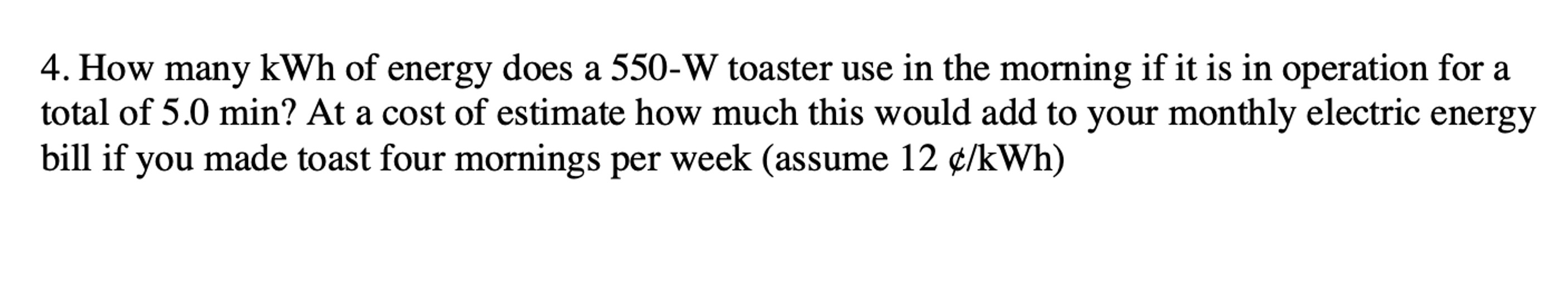 Solved How many kWh ﻿of energy does a 550W ﻿toaster use in