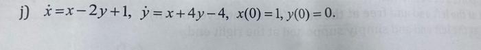 \( \dot{x}=x-2 y+1, \quad \dot{y}=x+4 y-4, x(0)=1, y(0)=0 \)