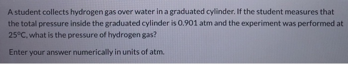 Solved A student collects hydrogen gas over water in a | Chegg.com