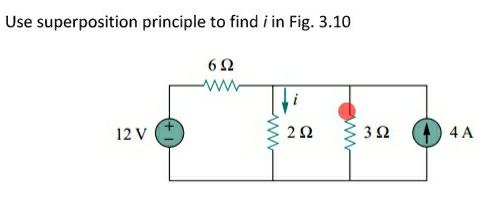 Solved Use superposition principle to find i in Fig. 3.10 6 | Chegg.com