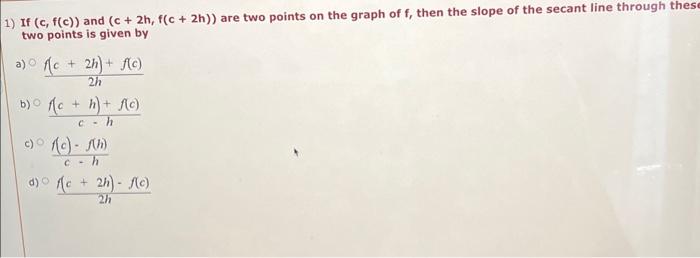 Solved 1) If (c,f(c)) and (c+2h,f(c+2h)) are two points on | Chegg.com