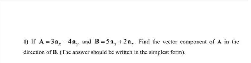 Solved 1) If A=3a, -4a, and B=5a, +2a. Find the vector | Chegg.com