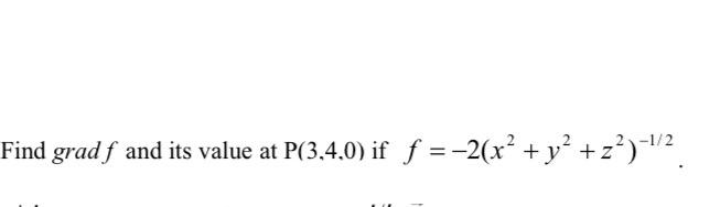 Solved -1/2 Find grad f and its value at P(3.4.0) if f = | Chegg.com