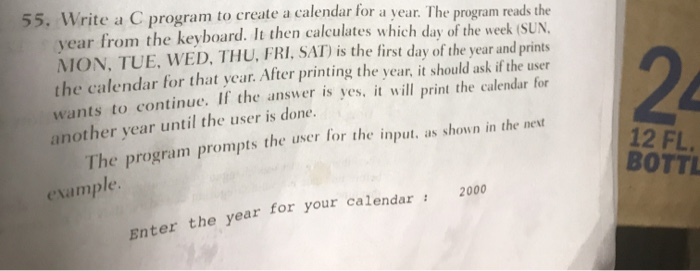 55. Write a C program to create a calendar for a year. The program reads the year from the keyboard. It then calculates which