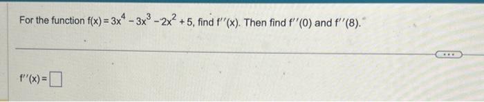 Solved For The Function F X 3x4−3x3−2x2 5 Find F′′ X