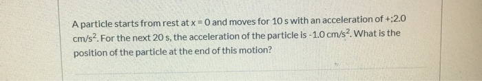 Solved A particle starts from rest at x = 0 and moves for 10 | Chegg.com
